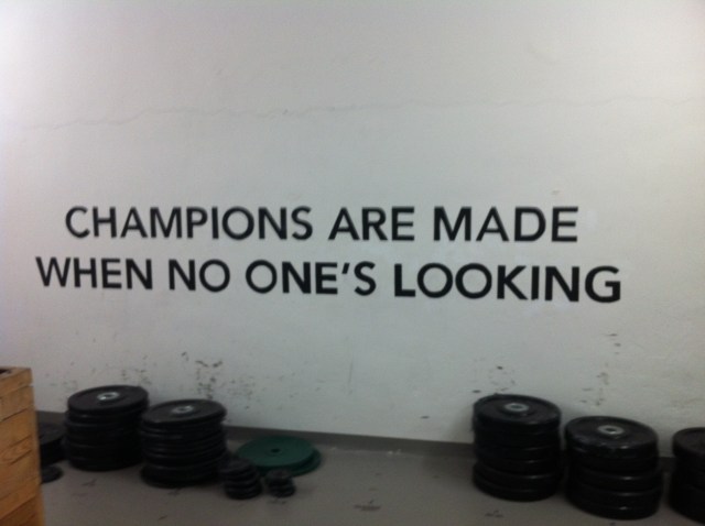 Champions are made when no one is looking